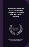 Memoirs Illustrative of the History and Antiquities of Norfolk and the City of Norwich