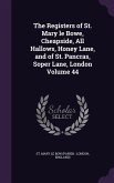 The Registers of St. Mary le Bowe, Cheapside, All Hallows, Honey Lane, and of St. Pancras, Soper Lane, London Volume 44