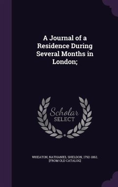 A Journal of a Residence During Several Months in London;