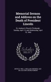 Memorial Sermon and Address on the Death of President Lincoln: St. Andrew's Church, Pittsburgh, Sunday, April 16, and Wednesday, April 19, 1865