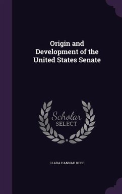 Origin and Development of the United States Senate - Kerr, Clara Hannah