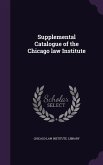 Supplemental Catalogue of the Chicago law Institute