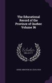 The Educational Record of the Province of Quebec Volume 36