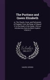 The Puritans and Queen Elizabeth: or, The Church, Court, and Parliament of England, From the Reign of Edward VI to the Death of the Queen. With an Int