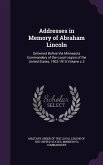 Addresses in Memory of Abraham Lincoln: Delivered Before the Minnesota Commandery of the Loyal Legion of the United States, 1903-1910 Volume c.2