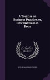 A Treatise on Business Practice; or, How Business is Done