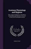 Anatomy Physiology and Hygiene: With a Special Reference to the Effects of Stimulants and Narcotics. for use in Primary and Intermediate Schools