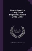 Human Speech; a Study in the Purposive Action of Living Matter