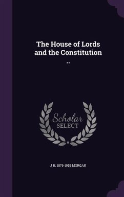 The House of Lords and the Constitution .. - Morgan, J H