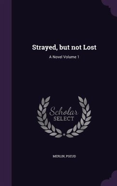 Strayed, but not Lost: A Novel Volume 1 - Pseud, Merlin