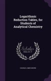 Logarithmic Reduction Tables, for Students of Analytical Chemistry