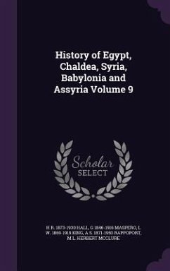 History of Egypt, Chaldea, Syria, Babylonia and Assyria Volume 9 - Hall, H R; Maspero, G.; King, L W