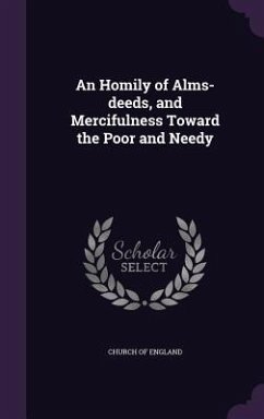 An Homily of Alms-deeds, and Mercifulness Toward the Poor and Needy - England, Church Of