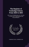 The Register of Tonbridge School, From 1820 to 1893: Also Lists of Exhibitoners, &c., Previous to 1820, and of Head Masters and Second Masters