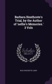 Barbara Heathcote's Trial, by the Author of 'nellie's Memories.' 3 Vols