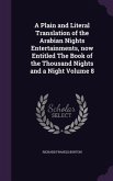 A Plain and Literal Translation of the Arabian Nights Entertainments, now Entitled The Book of the Thousand Nights and a Night Volume 8