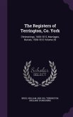 The Registers of Terrington, Co. York: Christenings, 1600-1812, Marriages, Burials, 1599-1812 Volume 29