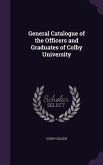 General Catalogue of the Officers and Graduates of Colby University
