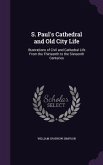 S. Paul's Cathedral and Old City Life: Illustrations of Civil and Cathedral Life From the Thirteenth to the Sixteenth Centuries