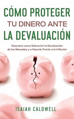 Cómo Proteger tu Dinero ante la Devaluación - Caldwell, Isaiah