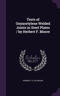 Tests of Oxyacetylene Welded Joints in Steel Plates / by Herbert F. Moore - Moore, Herbert F B