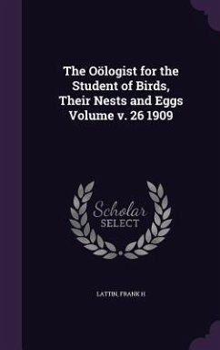 The Oölogist for the Student of Birds, Their Nests and Eggs Volume v. 26 1909 - H, Lattin Frank