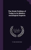 The Drink Problem of Today in its Medico-sociological Aspects