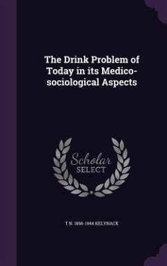 The Drink Problem of Today in its Medico-sociological Aspects - Kelynack, T. N.