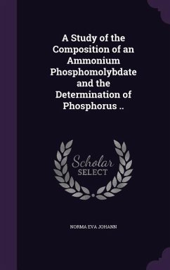 A Study of the Composition of an Ammonium Phosphomolybdate and the Determination of Phosphorus .. - Johann, Norma Eva