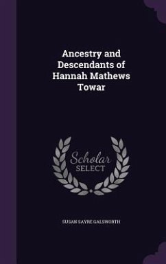 Ancestry and Descendants of Hannah Mathews Towar - Galsworth, Susan Sayre