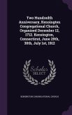 Two Hundredth Anniversary, Kensington Congregational Church, Organized December 12, 1712. Kensington, Connecticut, June 29th, 30th, July 1st, 1912