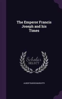 Cover The Emperor Francis Joseph and his Times