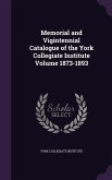 Memorial and Vigintennial Catalogue of the York Collegiate Institute Volume 1873-1893