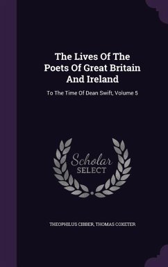 The Lives Of The Poets Of Great Britain And Ireland: To The Time Of Dean Swift, Volume 5 - Cibber, Theophilus; Coxeter, Thomas