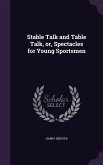 Stable Talk and Table Talk, or, Spectacles for Young Sportsmen