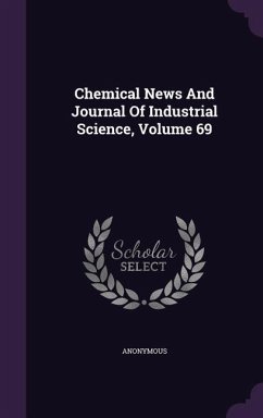 Chemical News And Journal Of Industrial Science, Volume 69 - Anonymous