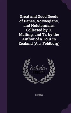 Cover Great and Good Deeds of Danes, Norwegians, and Holsteinians, Collected by O. Malling, and Tr. by the Author of a Tour in Zealand (A.a. Feldborg)