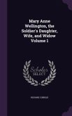 Mary Anne Wellington, the Soldier's Daughter, Wife, and Widow Volume 1