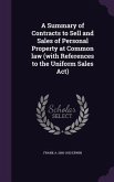 A Summary of Contracts to Sell and Sales of Personal Property at Common law (with References to the Uniform Sales Act)