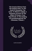 The Grecian History From The Earliest State, To The Death Of Alexander The Great, To Which Is Added, A Summary Account Of The Affairs Of Greece, From