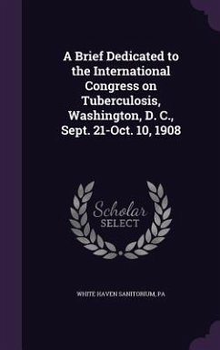 A Brief Dedicated to the International Congress on Tuberculosis, Washington, D. C., Sept. 21-Oct. 10, 1908