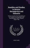 Rambles and Studies in Bosnia-Herzegovina and Dalmatia: With an Account of the Proceedings of the Congress of Archæologists and Anthropologists Held i