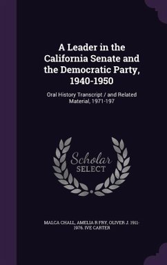 A Leader in the California Senate and the Democratic Party, 1940-1950: Oral History Transcript / and Related Material, 1971-197 - Chall, Malca; Fry, Amelia R.; Carter, Oliver J. Ive