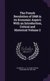 The French Revolution of 1848 in its Economic Aspect; With an Introduction, Critical and Historical Volume 2