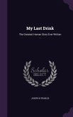 My Last Drink: The Greatest Human Story Ever Written ...