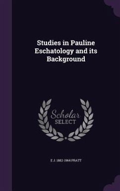 Studies in Pauline Eschatology and its Background - Pratt, E. J.