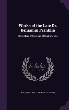 Works of the Late Dr. Benjamin Franklin - Franklin, Benjamin; Stueber, Henry