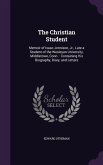 The Christian Student: Memoir of Isaac Jennison, Jr., Late a Student of the Wesleyan University, Middletown, Conn.: Containing His Biography,