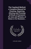 The Copeland Method; a Complete Manual for Cleaning, Repairing, Altering and Pressing all Kinds of Garments for men and Women, at Home or for Business ..