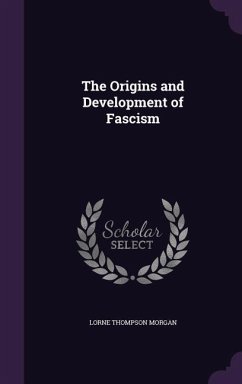 The Origins and Development of Fascism - Morgan, Lorne Thompson